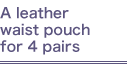 A lerather waist pouch for 4 pairs