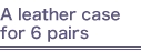 A lerther case for 6 pairs